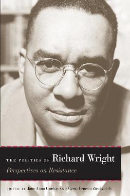 Politics of Richard Wright: Perspectives on Resistance