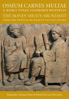 Ossium Carnes Multae E Marci Tullii Ciceronis Epistulis: The Bones' Meats Abundant from the Epistles of Marcu Tullius Cicero