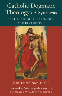 Catholic Dogmatic Theology: a Synthesis: Book 2: on the Incarnation and Redemption