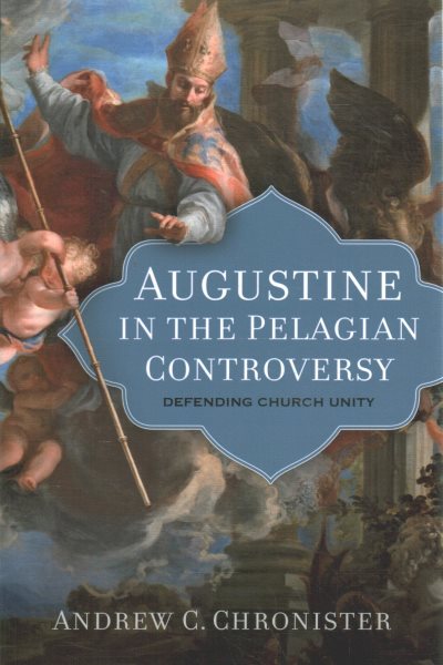 Augustine in the Pelagian Controversy: Defending Church Unity