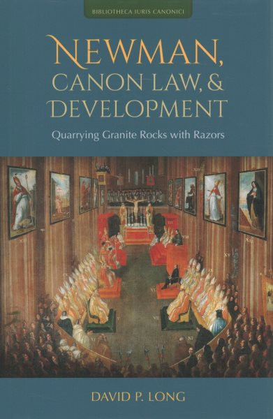 Newman, Canon Law, and Development: Quarrying Granite Rocks with Razors