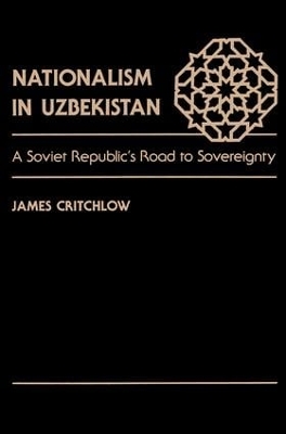 Nationalism In Uzbekistan: A Soviet Republic's Road To Sovereignty