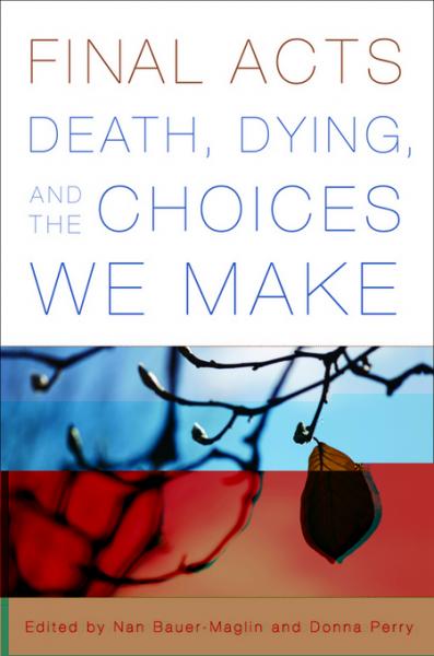 Final Acts: Death, Dying, and the Choices We Make