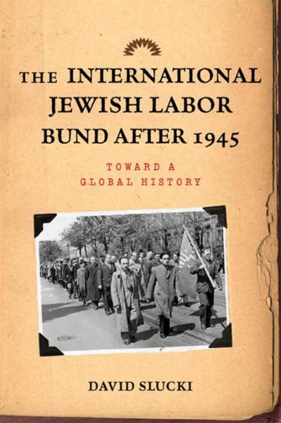 International Jewish Labor Bund after 1945: Toward a Global History