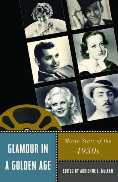 Glamour in a Golden Age: Movie Stars of the 1930s