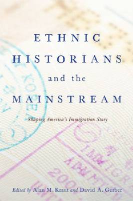 Ethnic Historians and the Mainstream: Shaping America's Immigration Story