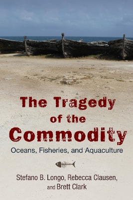 Tragedy of the Commodity: Oceans, Fisheries, and Aquaculture