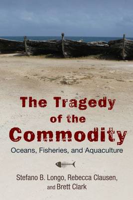 Tragedy of the Commodity: Oceans, Fisheries, and Aquaculture