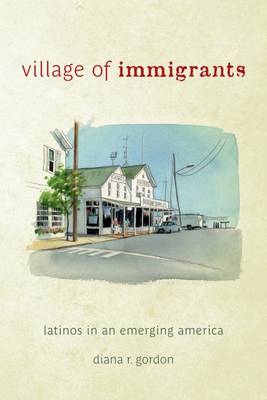 Village of Immigrants: Latinos in an Emerging America