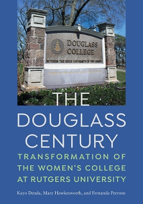 Douglass Century: Transformation of the Women's College at Rutgers University