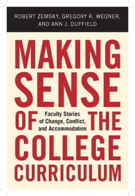 Making Sense of the College Curriculum: Faculty Stories of Change, Conflict, and Accommodation First Edition, First Edition