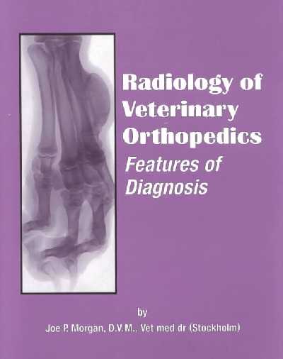 Radiology of Veterinary Orthopedics: Features of Diagnosis 2nd ed.
