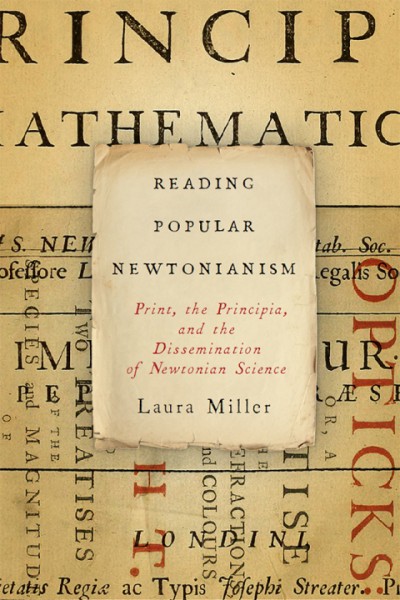 Reading Popular Newtonianism: Print, the Principia, and the Dissemination of Newtonian Science