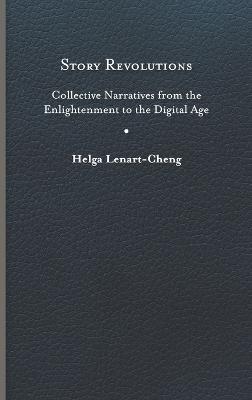Story Revolutions: Collective Narratives from the Enlightenment to the Digital Age