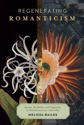 Regenerating Romanticism: Botany, Sensibility, and Originality in British Literature, 17501830