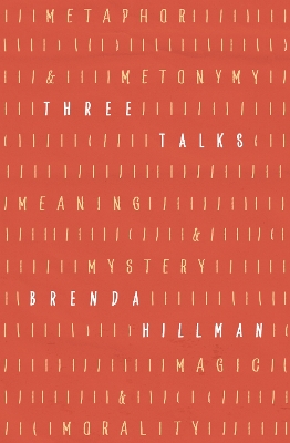 Three Talks: Metaphor and Metonymy, Meaning and Mystery, Magic and Morality