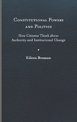 Constitutional Powers and Politics: How Citizens Think About Authority and Institutional Change
