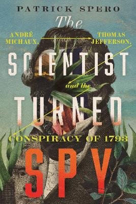 Scientist Turned Spy: Andre Michaux, Thomas Jefferson, and the Conspiracy of 1793