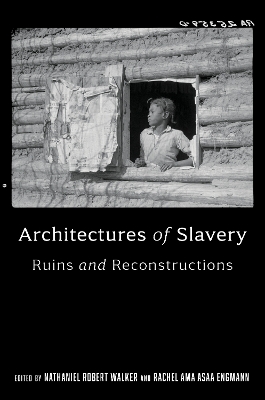 Architectures of Slavery: Ruins and Reconstructions