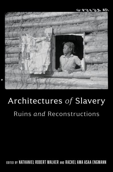 Architectures of Slavery: Ruins and Reconstructions