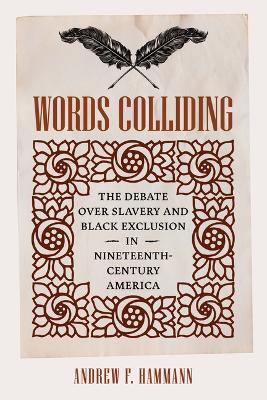 Words Colliding: The Debate Over Slavery and Black Exclusion in Nineteenth-Century America