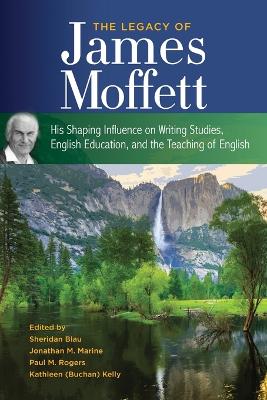 Legacy of James Moffett: His Shaping Influence on Writing Studies, English Education, and the  Teaching of English