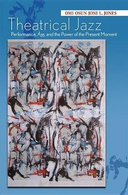 Theatrical Jazz: Performance, À, and the Power of the Present Moment