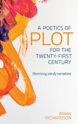 Poetics of Plot for the Twenty-First Century: Theorizing Unruly Narratives