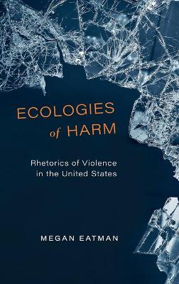 Ecologies of Harm: Rhetorics of Violence in the United States