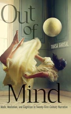 Out of Mind: Mode, Mediation, and Cognition in Twenty-First-Century Narrative