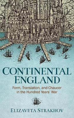 Continental England: Form, Translation, and Chaucer in the Hundred Years' War