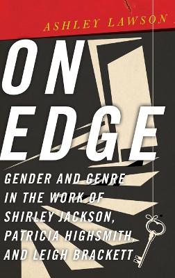 On Edge: Gender and Genre in the Work of Shirley Jackson, Patricia Highsmith, and  Leigh Brackett