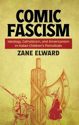 Comic Fascism: Ideology, Catholicism, and Americanism in Italian Children's Periodicals