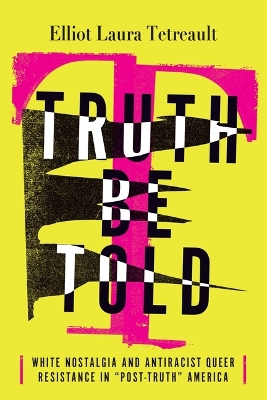 Truth Be Told: White Nostalgia and Antiracist Queer Resistance in Post-Truth America