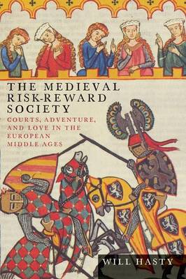 Medieval Risk-Reward Society: Courts, Adventure, and Love in the European Middle Ages