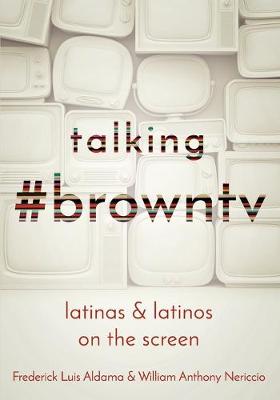 Talking #browntv: Latinas and Latinos on the Screen