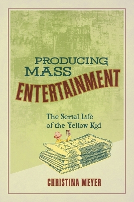 Producing Mass Entertainment: The Serial Life of the Yellow Kid