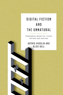 Digital Fiction and the Unnatural: Transmedial Narrative Theory, Method, and Analysis