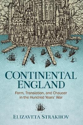 Continental England: Form, Translation, and Chaucer in the Hundred Years' War