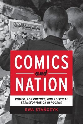 Comics and Nation: Power, Pop Culture, and Political Transformation in Poland