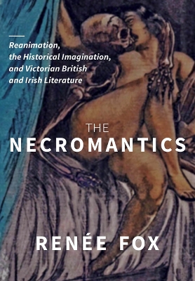 Necromantics: Reanimation, the Historical Imagination, and Victorian British and Irish Literature