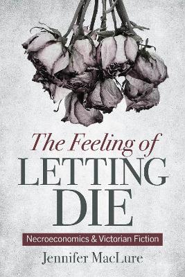 Feeling of Letting Die: Necroeconomics and Victorian Fiction