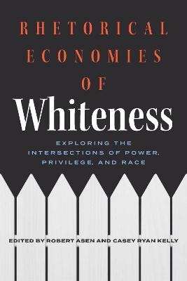 Rhetorical Economies of Whiteness: Exploring the Intersections of Power, Privilege, and Race