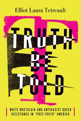 Truth Be Told: White Nostalgia and Antiracist Queer Resistance in Post-Truth America