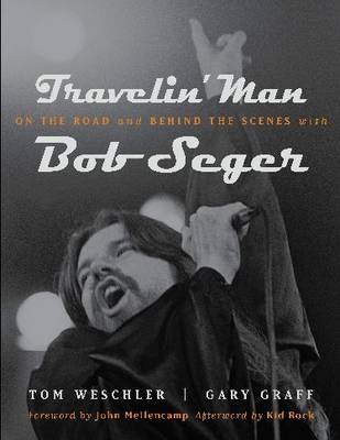 Travelin' Man: On the Road and Behind the Scenes with Bob Seger