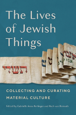 Lives of Jewish Things: Collecting and Curating Material Culture