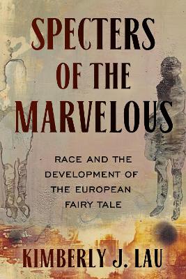 Specters of the Marvelous: Race and the Development of the European Fairy Tale