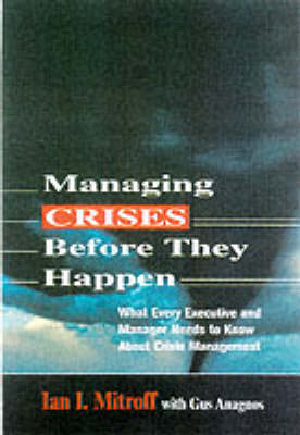 Managing Crises Before They Happen: What Every Executive and Manager Needs to Know About Crisis Management