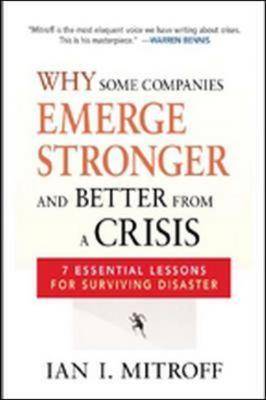 Why Some Companies Emerge Stronger and Better from a Crisis: 7 Essential Lessons for Surviving Disaster