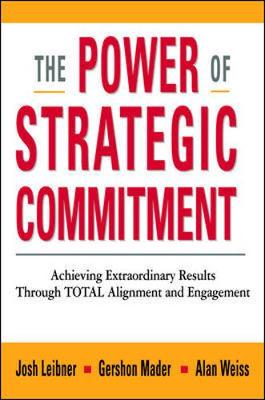 Power of Strategic Commitment: Achieving Extraordinary Results Through Total  Alignment and Engagement